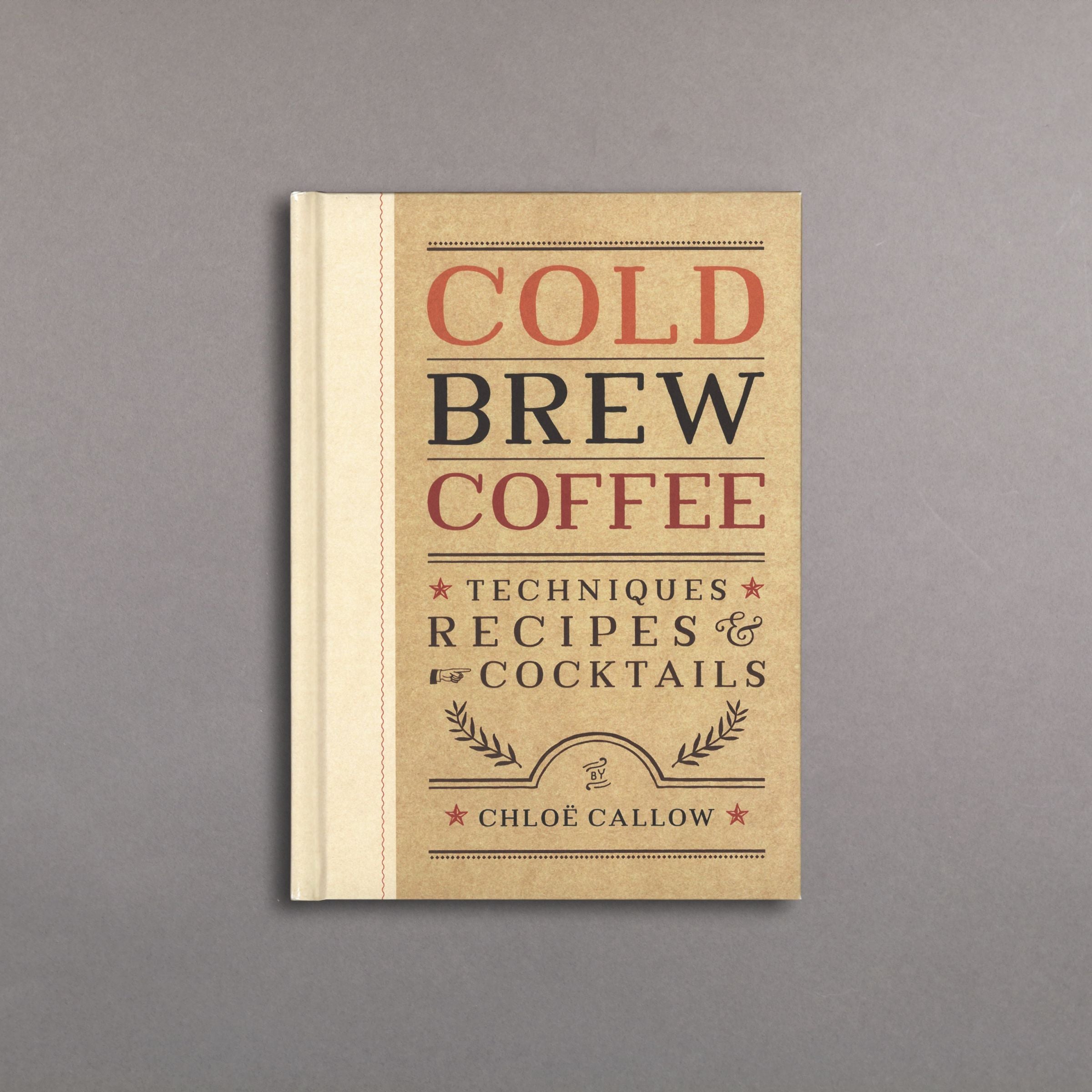 Cold Brew Coffee: Techniques, Recipes & Cocktails