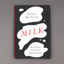 Milk: An Intimate History of Breastfeeding