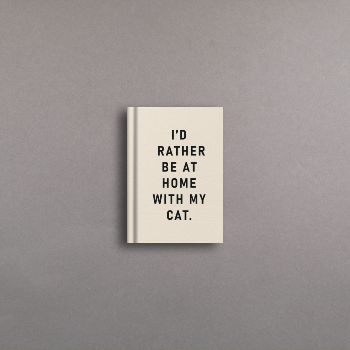 I'd Rather Be At Home With my Cat Notebook A7