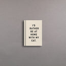 I'd Rather Be At Home With my Cat Notebook A7