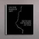 On the Basis of Art: 150 Years of Women at Yale