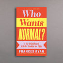 Who Wants Normal?