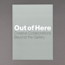 Out of Here: Creative Collaborations Beyond the Gallery